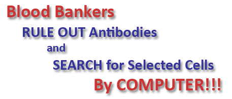Blood Bankers - Rule out antibodies and search for selected cells by computer!!!